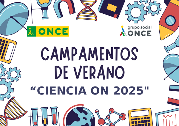 CARTEL BIENVENIDA CAMPAMENTOS "CIENCIA ON" Cartel de presentación con ilustraciones de carácter científico por el borde tales como probetas, moléculas, calculadoras, engranajes, sobre fondo blanco. En la parte superior aparecen los logos de ONCE y Grupo Social ONCE.